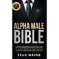 Alpha Male Bible: Charisma, Psychology of Attraction, Charm. Art of Confidence, Self-Hypnosis, Meditation. Art of Body Language, Eye Contact, Small Ta - Hardcover