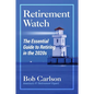 Retirement Watch: The Essential Guide to Retiring in the 2020's - Paperback