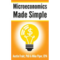 Microeconomics Made Simple: Basic Microeconomic Principles Explained in 100 Pages or Less - Paperback