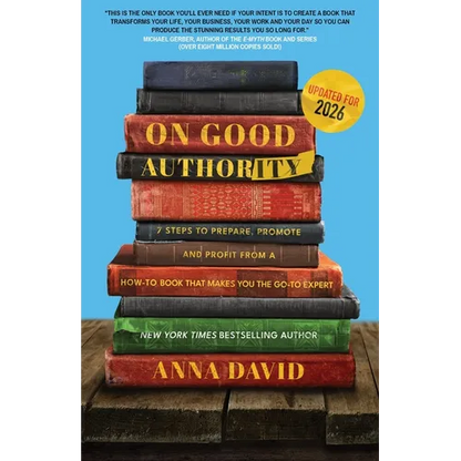 On Good Authority: 7 Steps to Prepare, Promote and Profit from a How-To Book That Makes You the Go-to Expert - Paperback