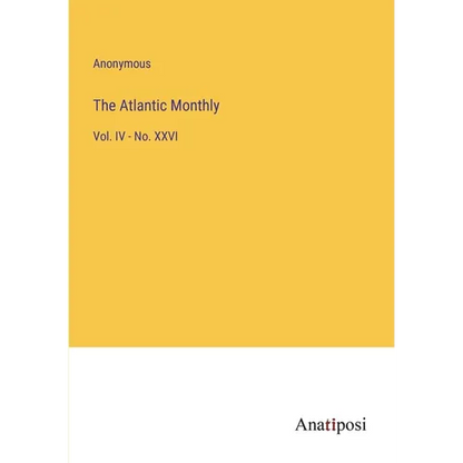 The Atlantic Monthly: Vol. IV - No. XXVI - Paperback