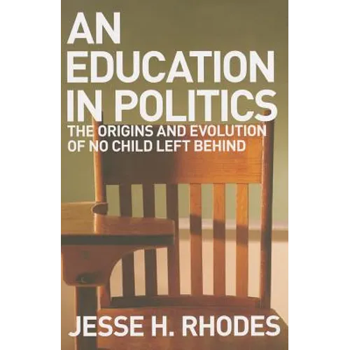 Education in Politics: The Origins and Evolution of No Child Left Behind - Paperback