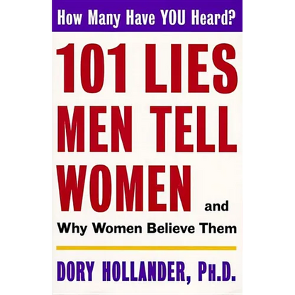101 Lies Men Tell Women -- And Why Women Believe Them - Paperback
