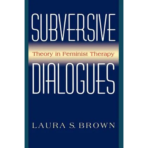 Subversive Dialogues: Theory in Feminist Therapy - Paperback