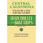 Central California Pleasure Land For The Tourist - Train, Trolley And Boat Trips - Paperback