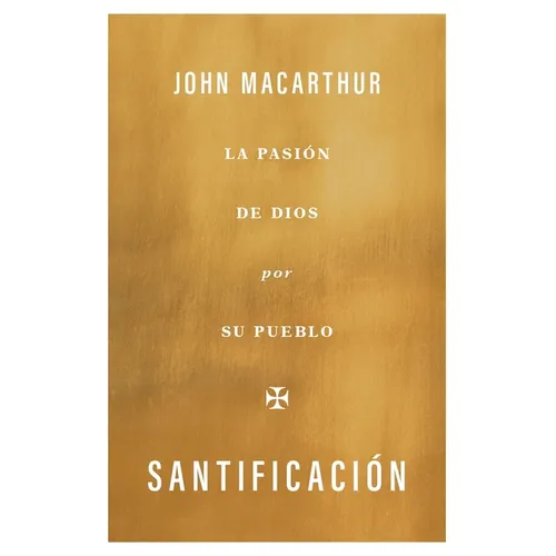 Santificación: La Pasión de Dios Por Su Pueblo - Paperback