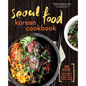 Seoul Food Korean Cookbook: Korean Cooking from Kimchi and Bibimbap to Fried Chicken and Bingsoo - Hardcover