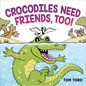 Crocodiles Need Friends, Too! - Hardcover