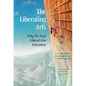 The Liberating Arts: Why We Need Liberal Arts Education - Hardcover