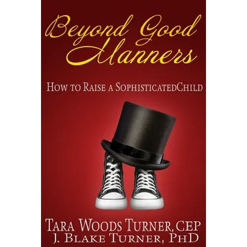 Beyond Good Manners: How to Raise a Sophisticated Child - Paperback