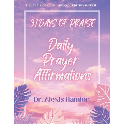 31 Days of Praise Daily Prayer Affirmations: The Abc's of Faith: Special Edition Part II - Paperback