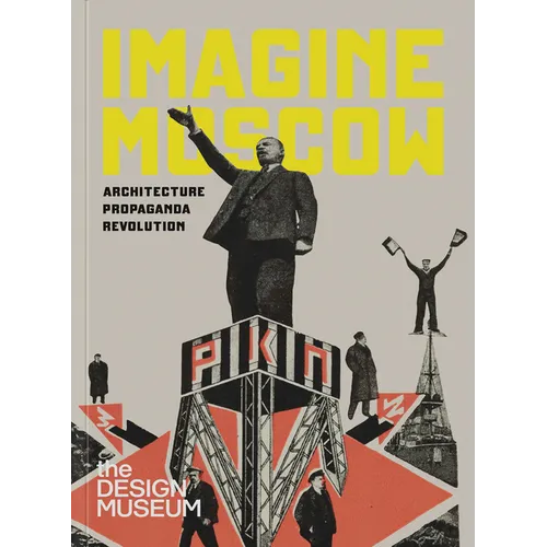 Imagine Moscow: Architecture Propaganda Revolution - Hardcover