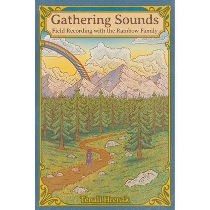 Gathering Sounds: Field Recording with the Rainbow Family - Hardcover