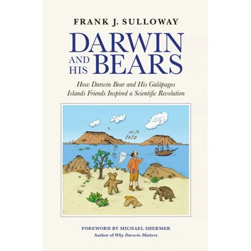 Darwin and His Bears: How Darwin Bear and His Galápagos Islands Friends Inspired a Scientific Revolution - Hardcover