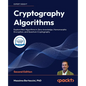 Cryptography Algorithms - Second Edition: Explore New Algorithms in Zero-knowledge, Homomorphic Encryption, and Quantum Cryptography - Paperback