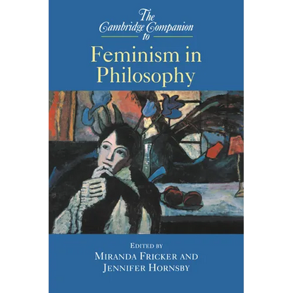 The Cambridge Companion to Feminism in Philosophy - Hardcover