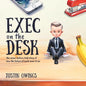 Exec on the Desk: The Never-Before-Told Story of How the Future of Work Came to Be - Paperback