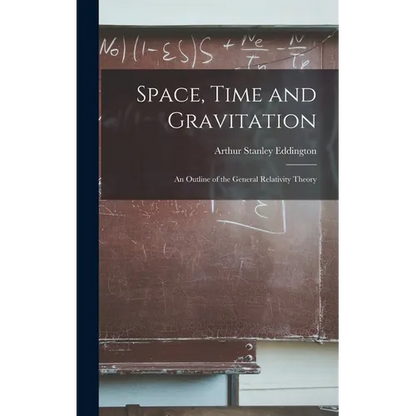Space, Time and Gravitation: An Outline of the General Relativity Theory - Hardcover