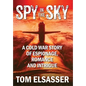 Spy in the Sky: A Cold War Story of Espionage, Romance and Intrigue - Hardcover