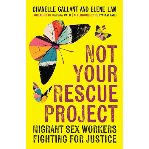Not Your Rescue Project: Migrant Sex Workers Fighting for Justice - Hardcover