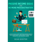 Passive Income Ideas and No More Procrastination 2-in-1 Book: Latest Reliable & Most Profitable Business Ideas to Make $10,000/month + Simple Habits t - Hardcover