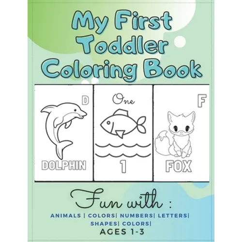 My First Toddler Coloring Book Fun with: Animals - Colors- Numbers- Letters- Shapes- Colors- Ages 1-3: Educational Books For Toddlers - Paperback