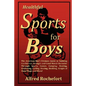 Healthful Sports for Boys: The American Boy's Ultimate Guide to Building Confidence, Strength and Good Moral Character Through Sports, Games, CAM - Paperback