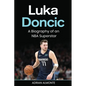 Luka Doncic: A Biography of an NBA Superstar - Paperback