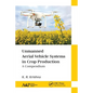 Unmanned Aerial Vehicle Systems in Crop Production: A Compendium - Paperback