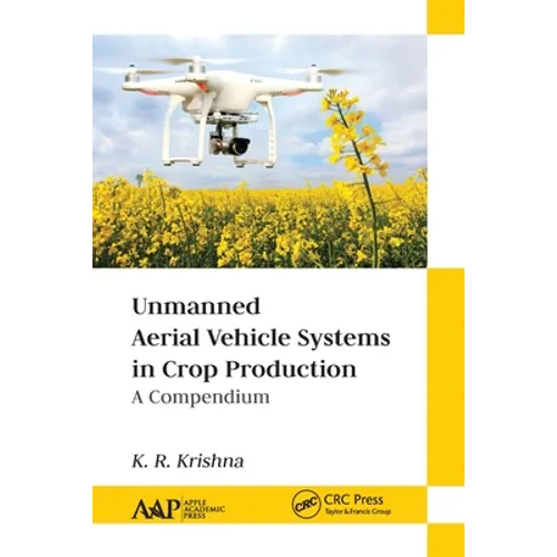 Unmanned Aerial Vehicle Systems in Crop Production: A Compendium - Paperback