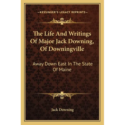 The Life And Writings Of Major Jack Downing, Of Downingville: Away Down East In The State Of Maine - Paperback