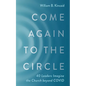 Come Again to the Circle: 40 Leaders Imagine the Church Beyond Covid - Hardcover
