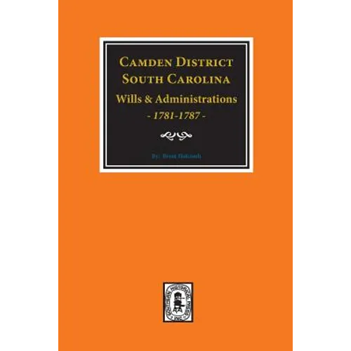 Camden District, South Carolina Wills and Administrations, 1781-1787 - Paperback