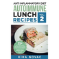 Anti Inflammatory Diet: Autoimmune Lunch Recipes: 35+ Anti Inflammation Diet Recipes To Fight Autoimmune Disease, Reduce Pain & Restore Health - Hardcover