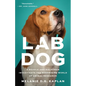 Lab Dog: A Beagle and His Human Investigate the Surprising World of Animal Research - Hardcover