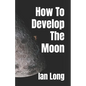How To Develop The Moon - Paperback