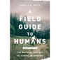 A Field Guide to Humans: The Natural History of a Singular Species - Paperback