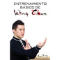 Entrenamiento Básico de Wing Chun: Entrenamiento y Técnicas de la Pelea Callejera Wing Chun - Paperback