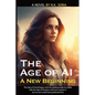 The Age of AI: A New Beginning - Paperback