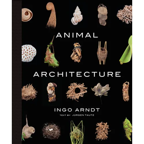 Animal Architecture: Photographs of Natural Habitats - Hardcover