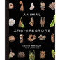 Animal Architecture: Photographs of Natural Habitats - Hardcover