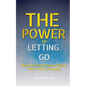 The Power of Letting Go Discover Inner Peace Opens You To Life's Beauty - Paperback