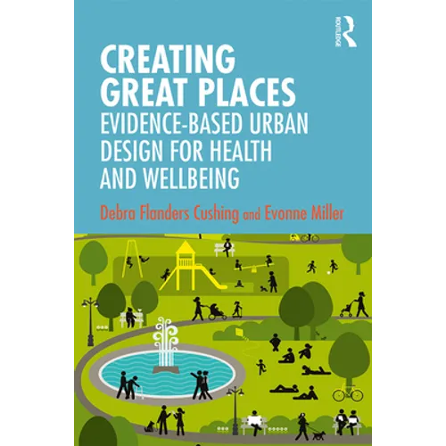 Creating Great Places: Evidence-Based Urban Design for Health and Wellbeing - Paperback