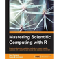 Mastering Scientific Computing with R - Paperback