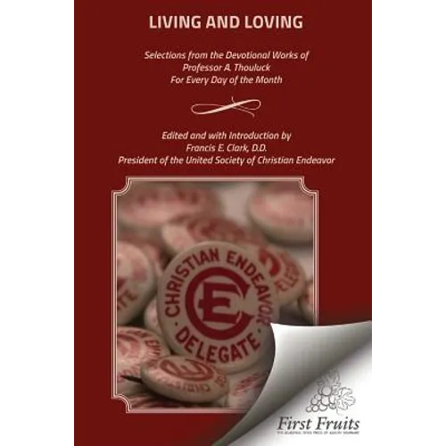 Living and Loving: Selections from the Devotional Works of Professor A. Thouluck For Every Day of the Month - Paperback