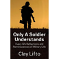 Only a Soldier Understands: Every GI's Reflections and Reminiscences of Military Life - Paperback