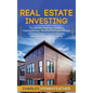 Real Estate Investing: The Ultimate Beginner's Guide to Flipping Houses, Wholesaling Properties and Creating Passive Income Streams with Rent - Hardcover