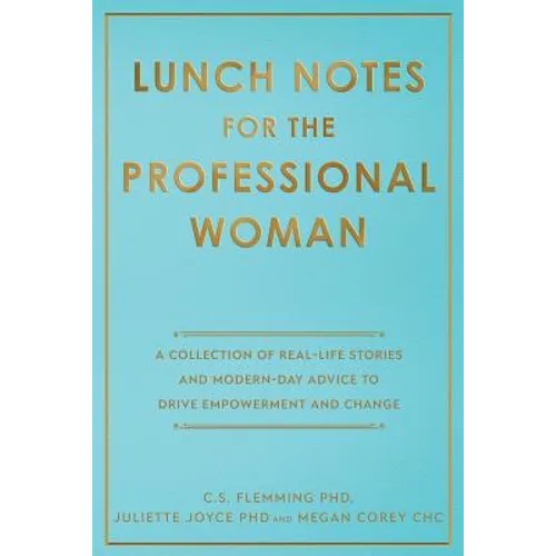 Lunch Notes for the Professional Woman: A Collection of Real-Life Stories and Modern-Day Advice to Drive Empowerment and Change - Paperback