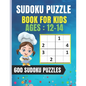 Sudoku Puzzle Book For Kids Ages 12-14: Easy Sudoku for Children - 600 puzzles to improve memory and logic - 8.5 x 11 inches - 100 page - Paperback
