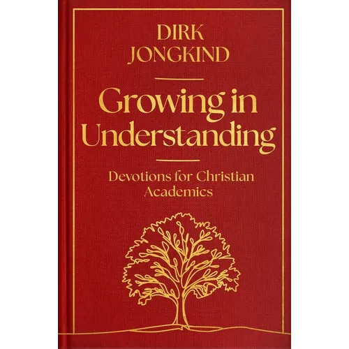 Growing in Understanding: Devotions for Christian Academics - Hardcover